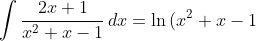\int{\frac{2x+1}{x^2+x-1}\,dx}=\ln{(x^2+x-1)}+C
